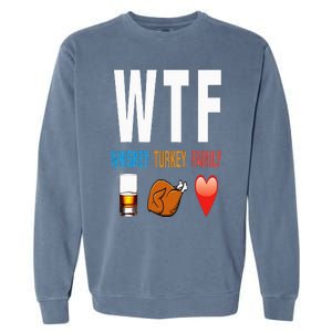 WTF Whiskey Turkey Family Thanksgiving Funny Gift Garment-Dyed Sweatshirt