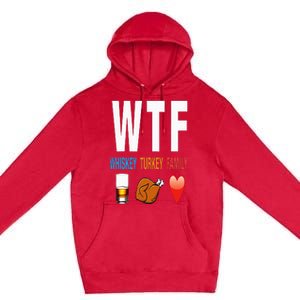 WTF Whiskey Turkey Family Thanksgiving Funny Gift Premium Pullover Hoodie