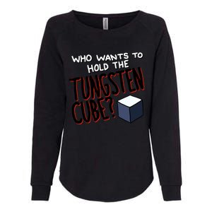 Who Wants To Hold The Tungsten Cube Womens California Wash Sweatshirt