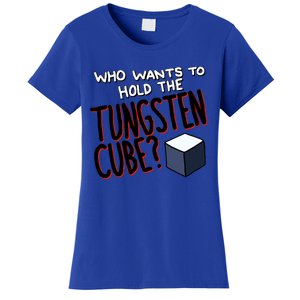 Who Wants To Hold The Tungsten Cube Women's T-Shirt