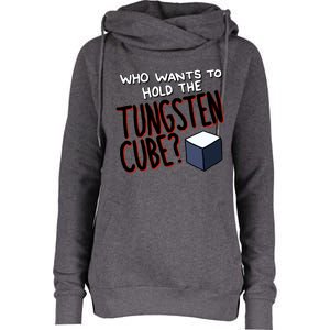 Who Wants To Hold The Tungsten Cube Womens Funnel Neck Pullover Hood