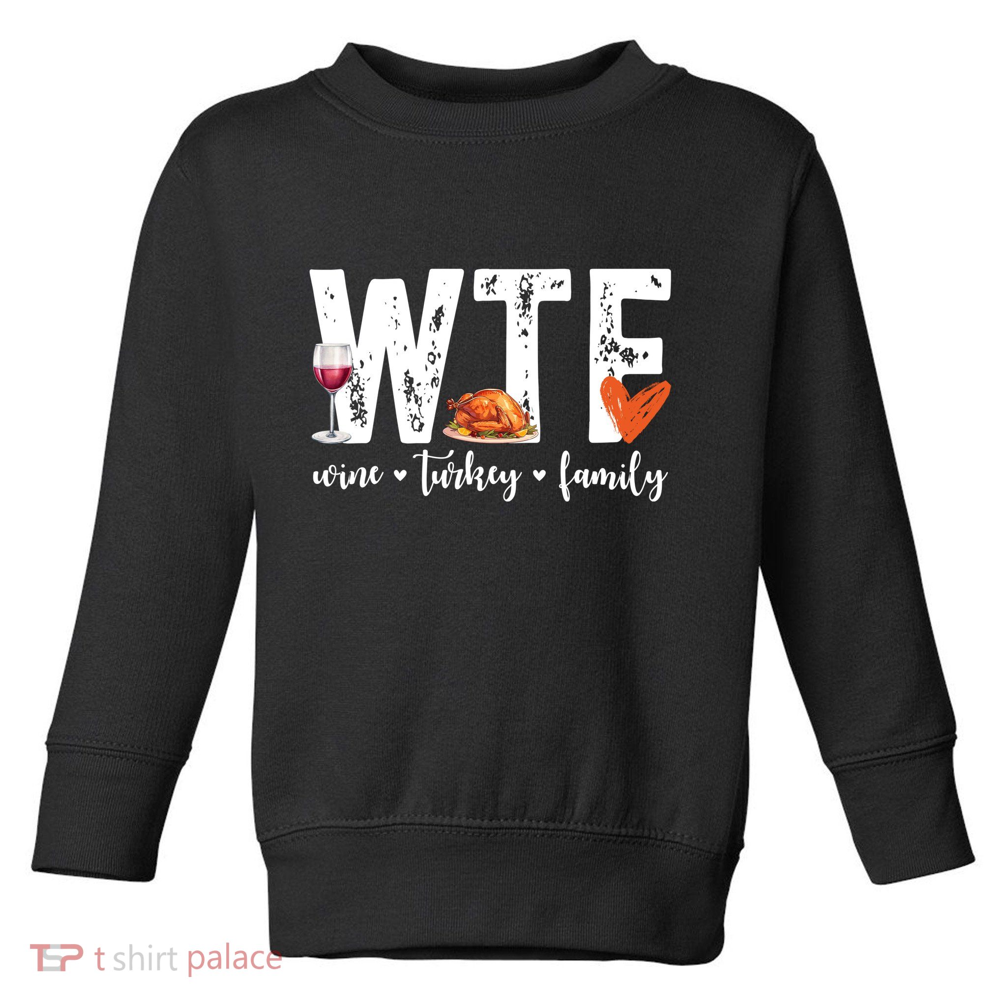 Wtf Wine Turkey Family Thanksgiving Funny Toddler Sweatshirt