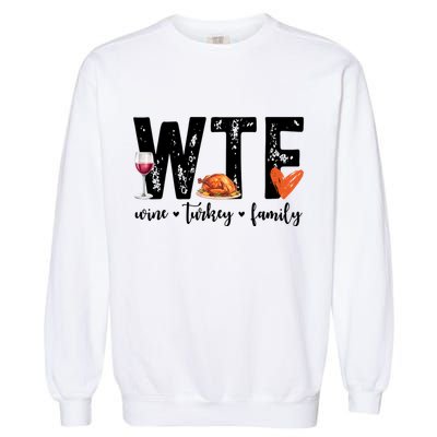Wtf Wine Turkey Family Thanksgiving Funny Garment-Dyed Sweatshirt