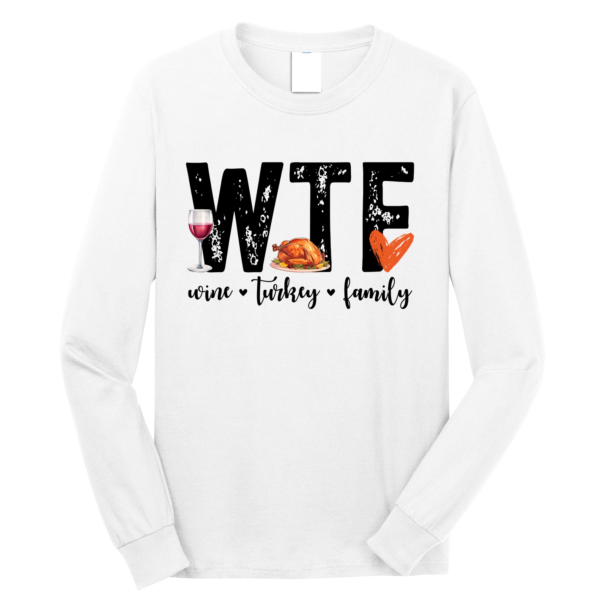 Wtf Wine Turkey Family Thanksgiving Funny Long Sleeve Shirt