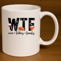 Wtf Wine Turkey Family Thanksgiving Funny 11oz C Handle Ceramic Mug