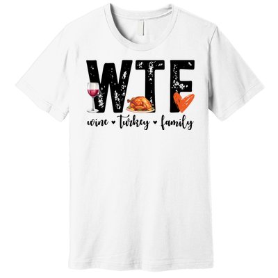 Wtf Wine Turkey Family Thanksgiving Funny Premium T-Shirt