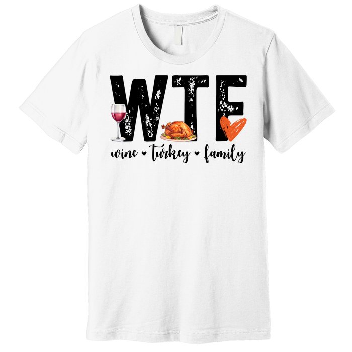 Wtf Wine Turkey Family Thanksgiving Funny Premium T-Shirt