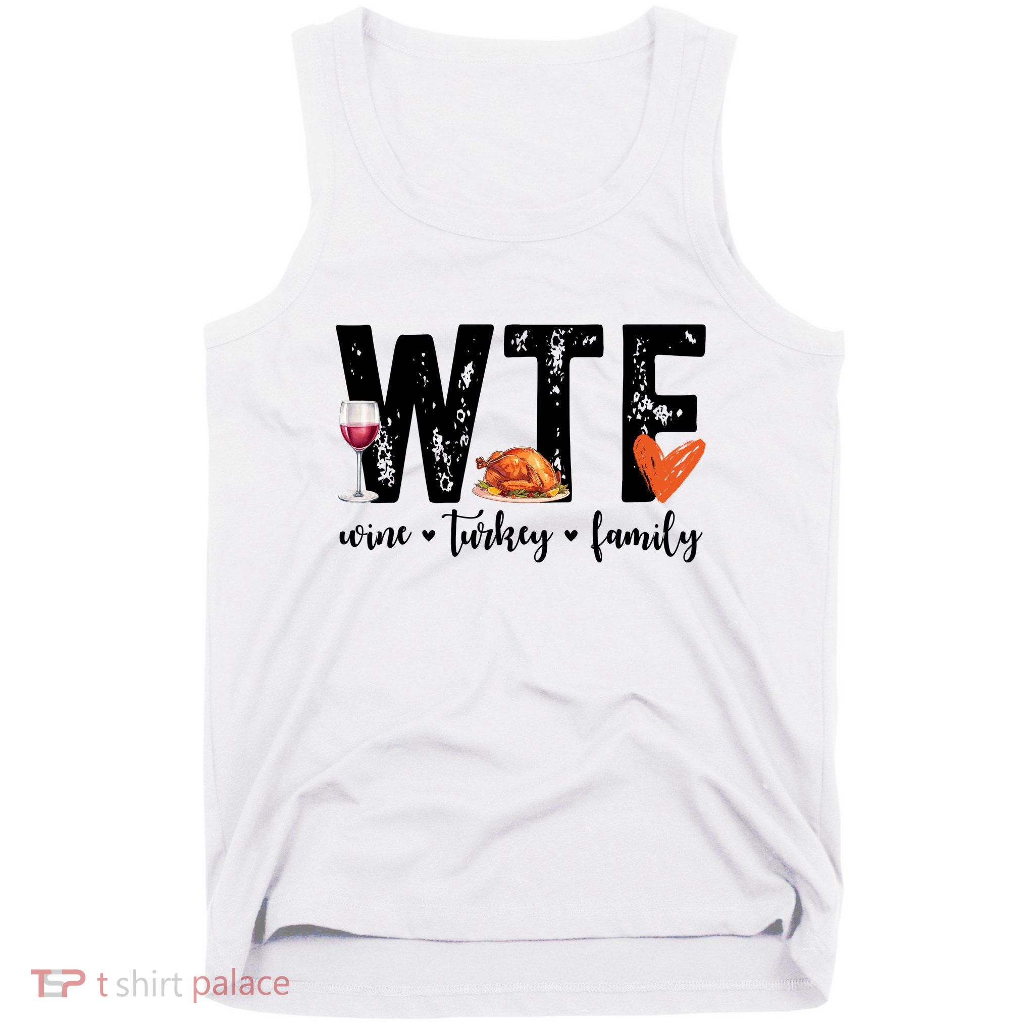 Wtf Wine Turkey Family Thanksgiving Funny Tank Top