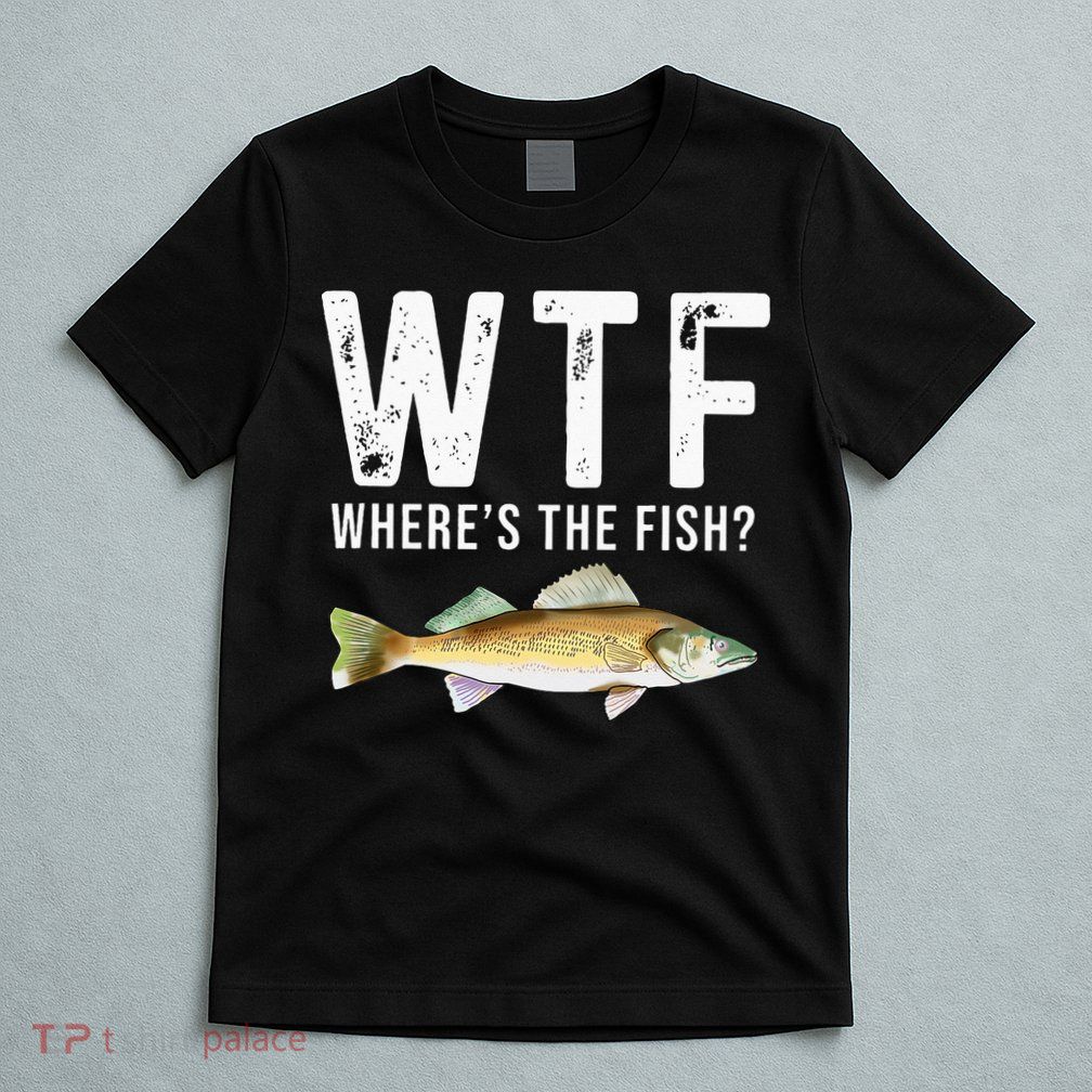 WTF Wheres The Fish Walleye Pike Funny Fishing Gifts T-Shirt