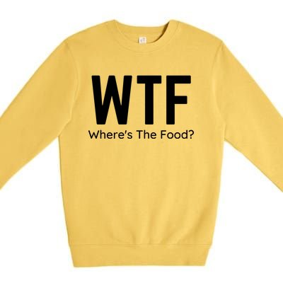 Wtf Wheres The Food Funny Adult Humor Gift Premium Crewneck Sweatshirt