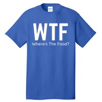 Wtf Wheres The Food Funny Adult Humor Gift Tall T-Shirt