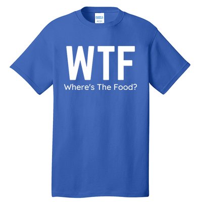 Wtf Wheres The Food Funny Adult Humor Gift Tall T-Shirt