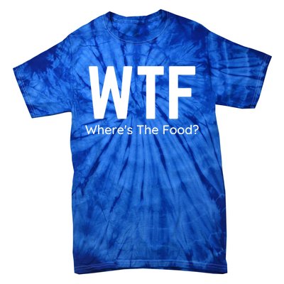 Wtf Wheres The Food Funny Adult Humor Gift Tie-Dye T-Shirt