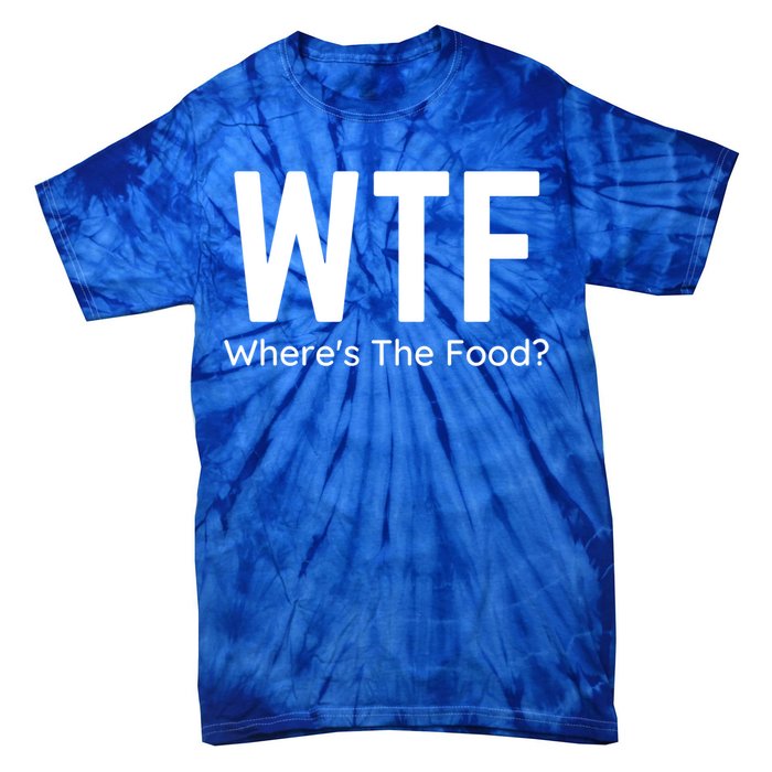 Wtf Wheres The Food Funny Adult Humor Gift Tie-Dye T-Shirt