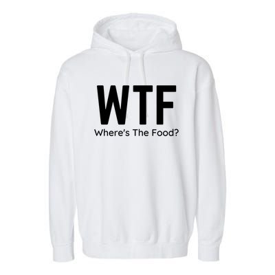 Wtf Wheres The Food Funny Adult Humor Gift Garment-Dyed Fleece Hoodie