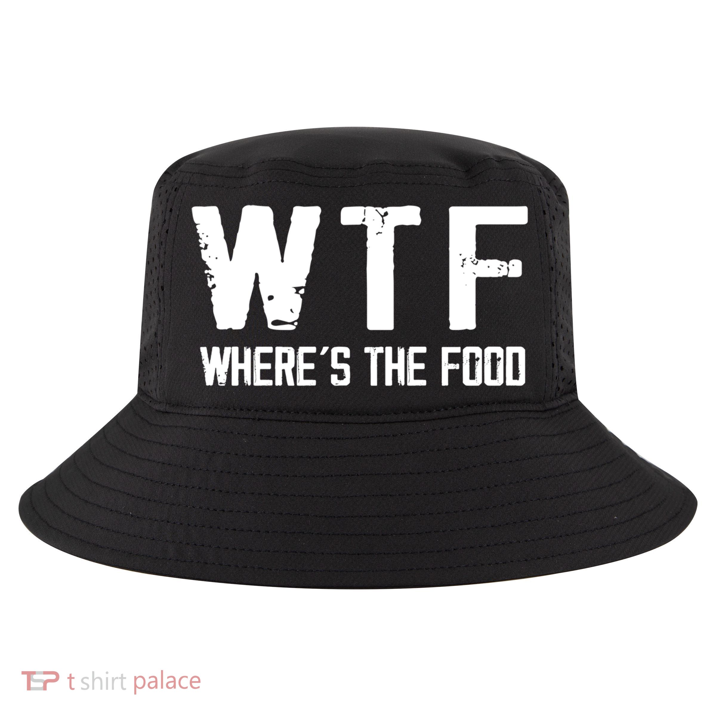 Wtf Wheres The Food Funny Food Enthusiasts Great Gift Cool Comfort Performance Bucket Hat