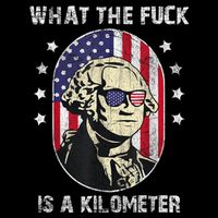 WTF What The Fuck Is A Kilometer George Washington July 4th Long Sleeve Shirt
