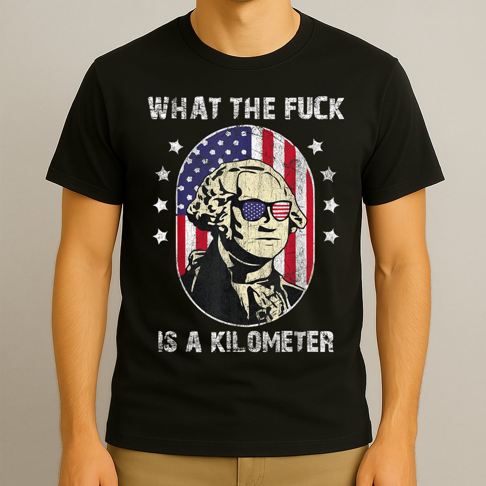 WTF What The Fuck Is A Kilometer George Washington July 4th T-Shirt