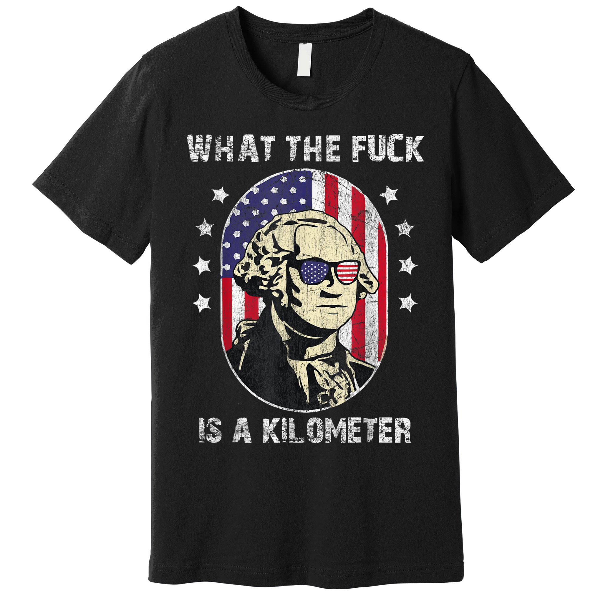 WTF What The Fuck Is A Kilometer George Washington July 4th Premium T-Shirt
