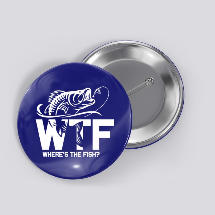 Wtf WhereS The Fish Funny Fishing Lover Gift Button