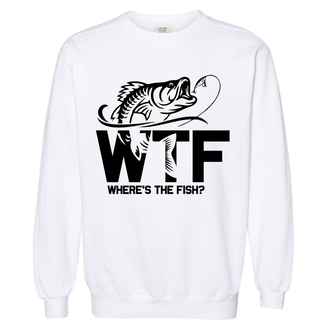 Wtf WhereS The Fish Funny Fishing Lover Gift Garment-Dyed Sweatshirt