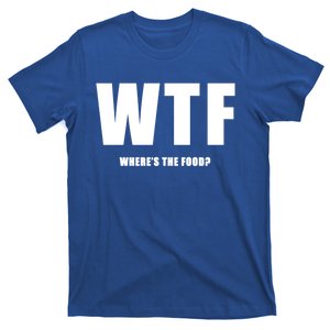 Wtf Wheres The Food Funny Joke Meaningful Gift T-Shirt