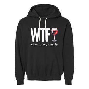 Wtf Wine Turkey Family Funny Thanksgiving Garment-Dyed Fleece Hoodie