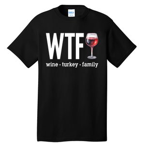 Wtf Wine Turkey Family Funny Thanksgiving Tall T-Shirt