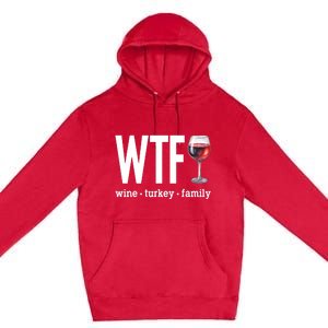 Wtf Wine Turkey Family Funny Thanksgiving Premium Pullover Hoodie