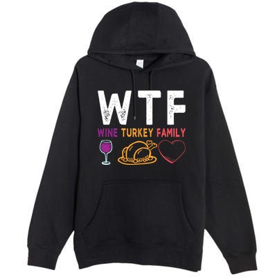 Wtf Wine Turkey Family Funny Thanksgiving Day Premium Pullover Hoodie