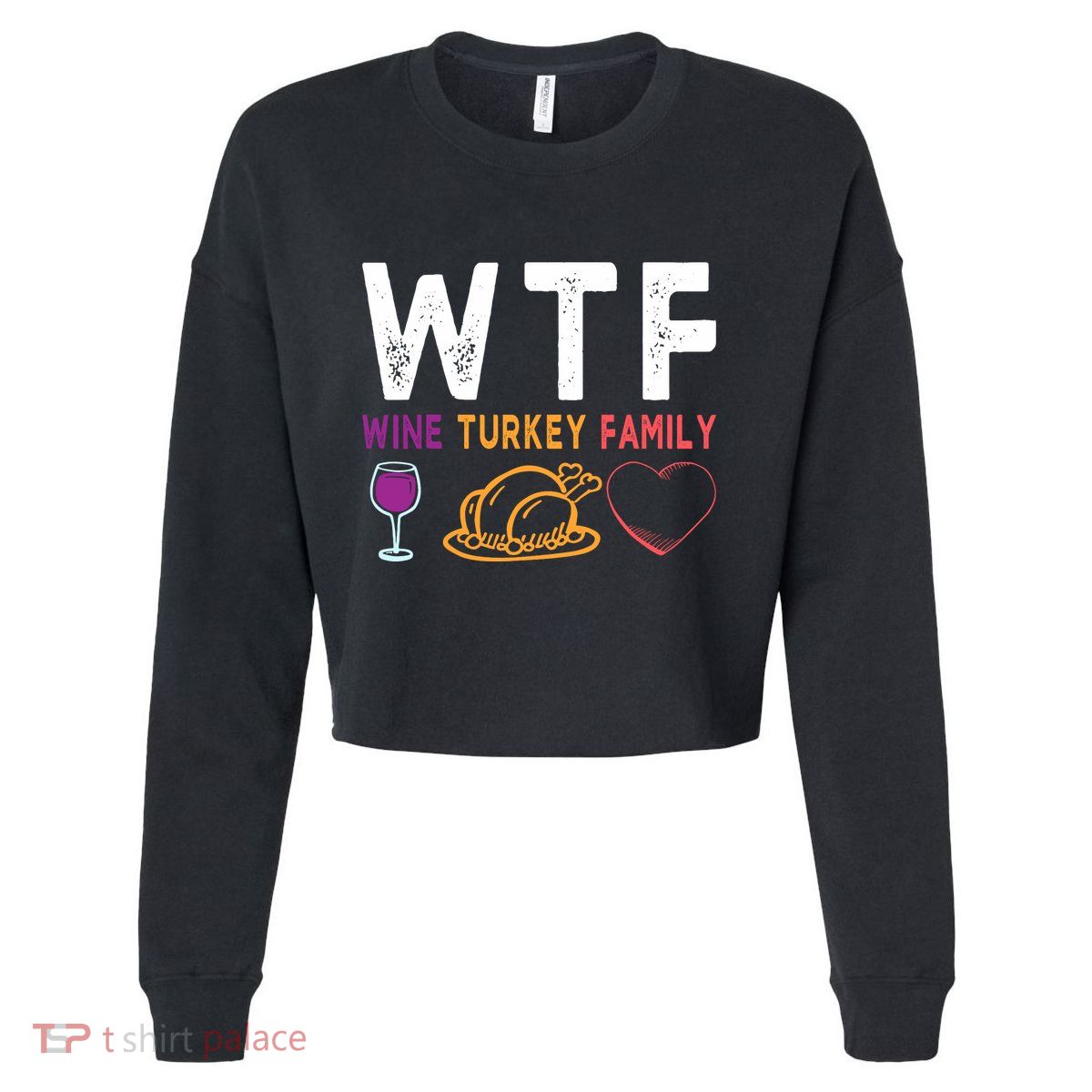 Wtf Wine Turkey Family Funny Thanksgiving Day Cropped Pullover Crew