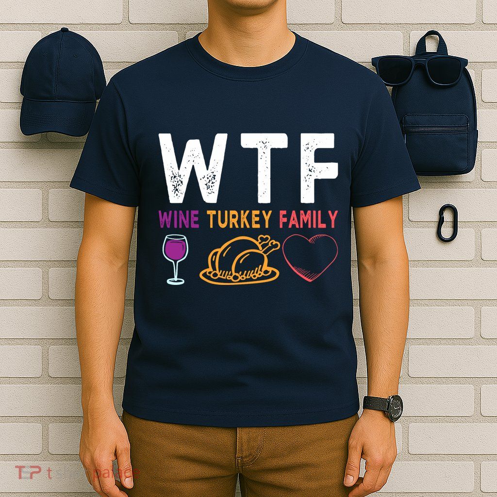 Wtf Wine Turkey Family Funny Thanksgiving Day T-Shirt