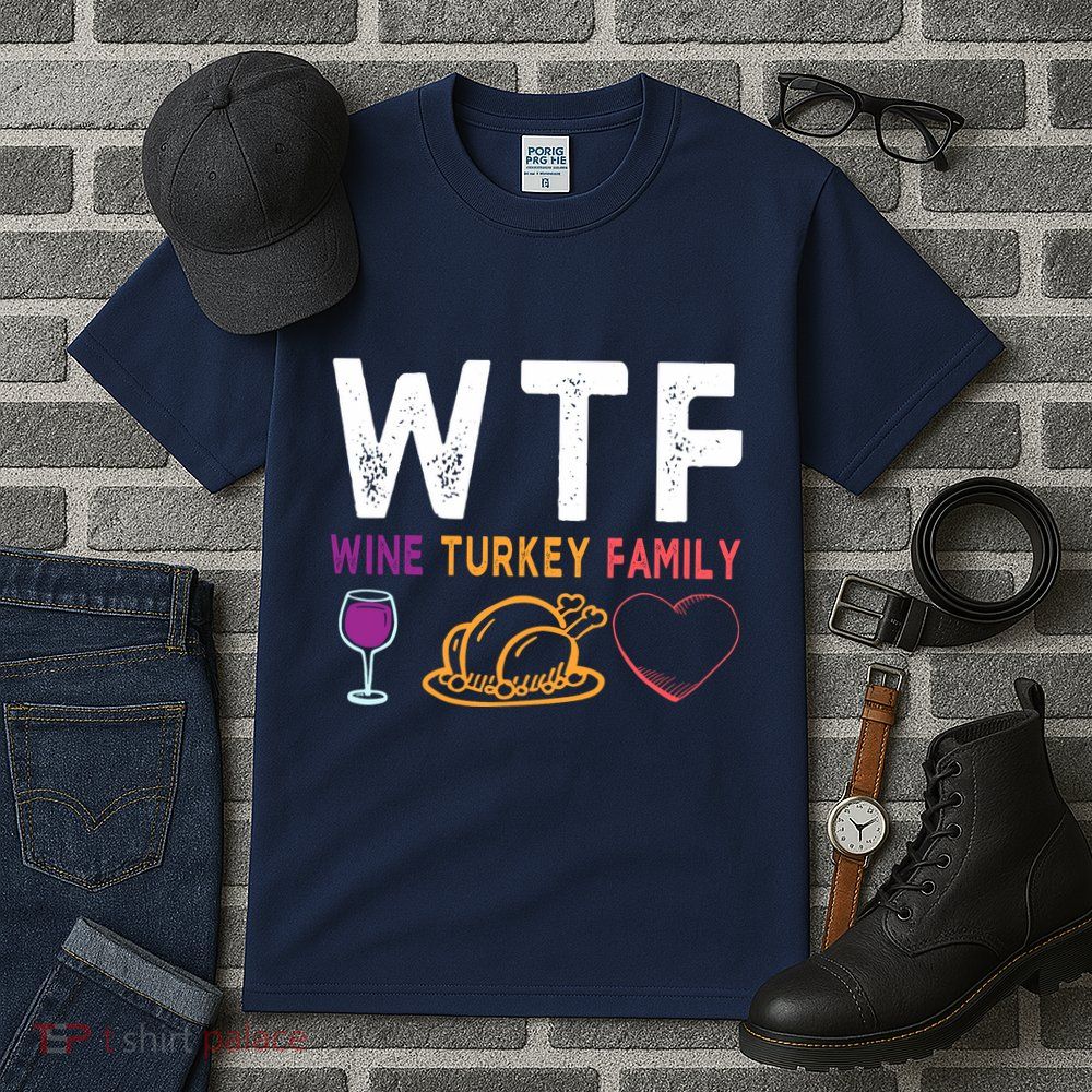 Wtf Wine Turkey Family Funny Thanksgiving Day Tall T-Shirt