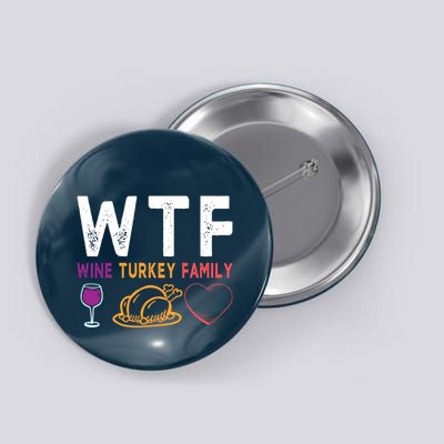 Wtf Wine Turkey Family Funny Thanksgiving Day Button