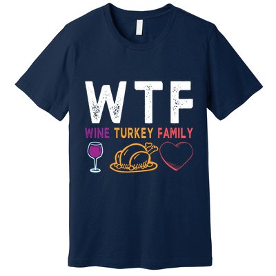 Wtf Wine Turkey Family Funny Thanksgiving Day Premium T-Shirt