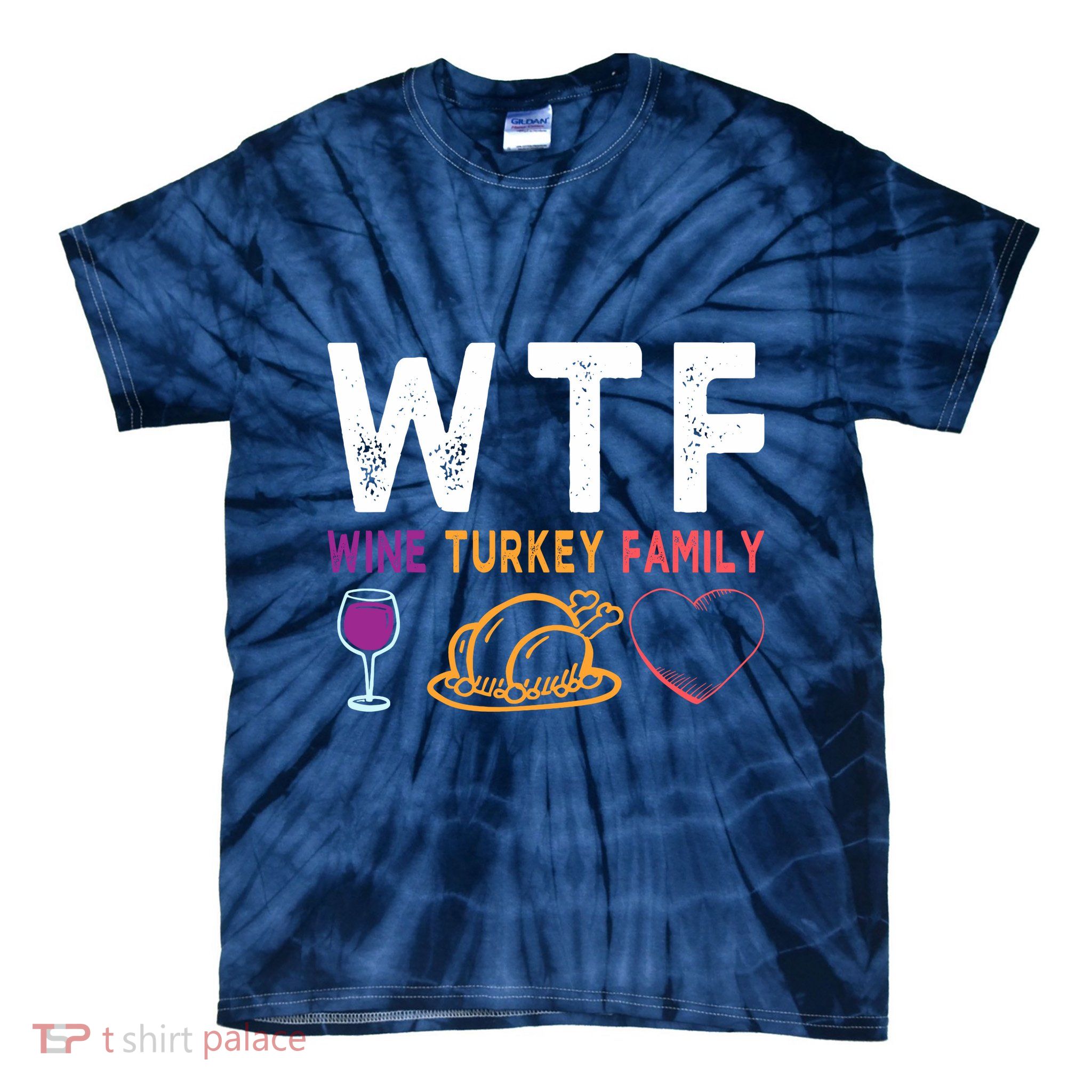 Wtf Wine Turkey Family Funny Thanksgiving Day Tie-Dye T-Shirt