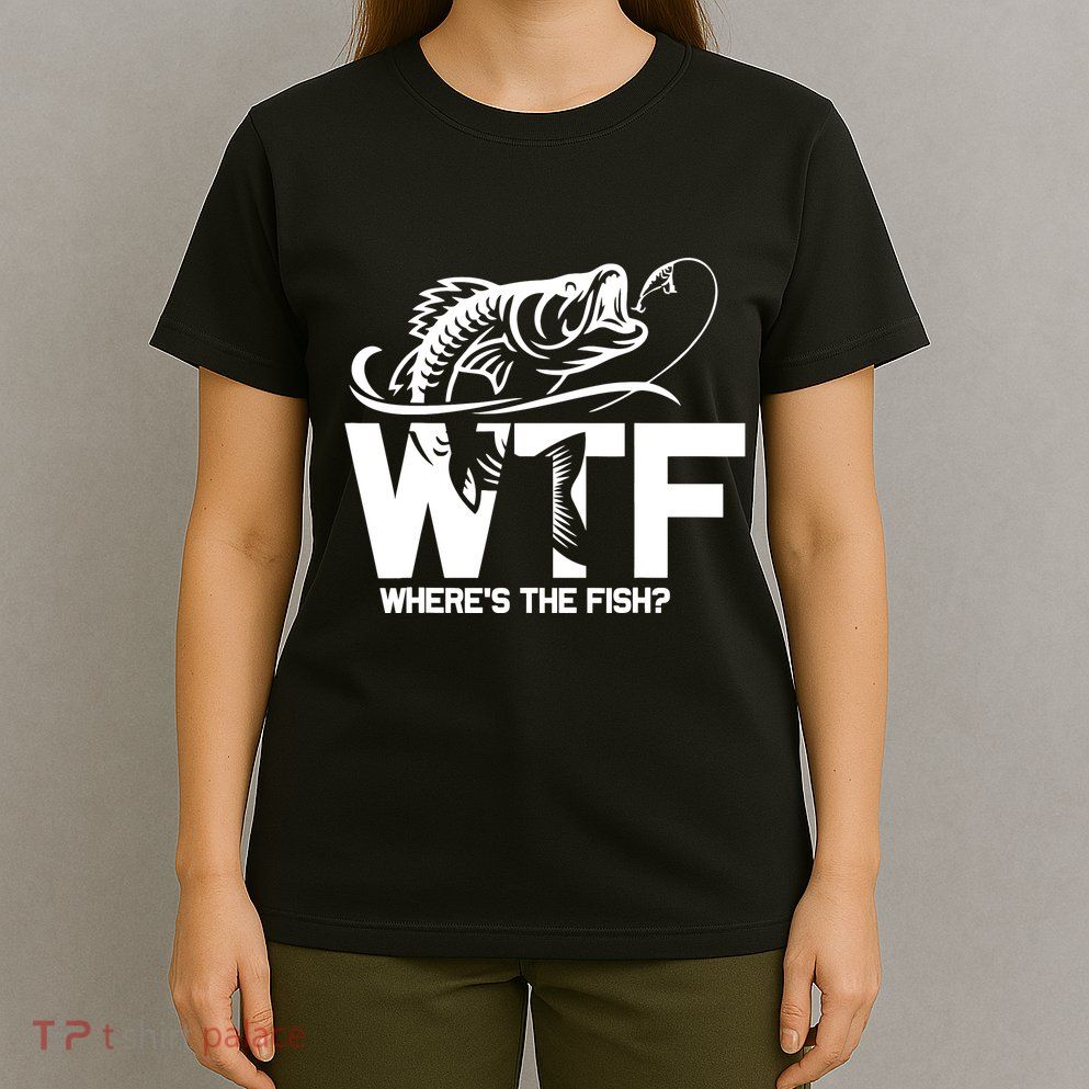 Wtf WhereS The Fish Funny Fishing Lover Gift T-Shirt