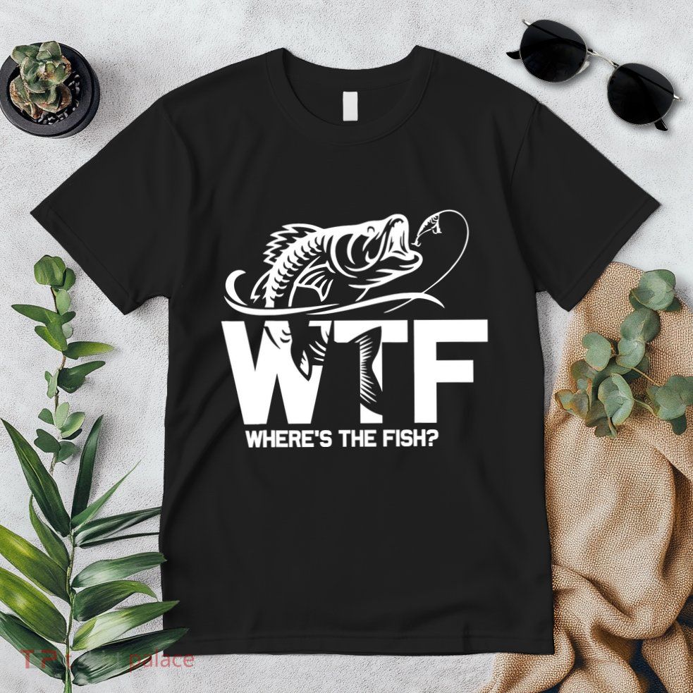 Wtf WhereS The Fish Funny Fishing Lover Gift Premium T-Shirt