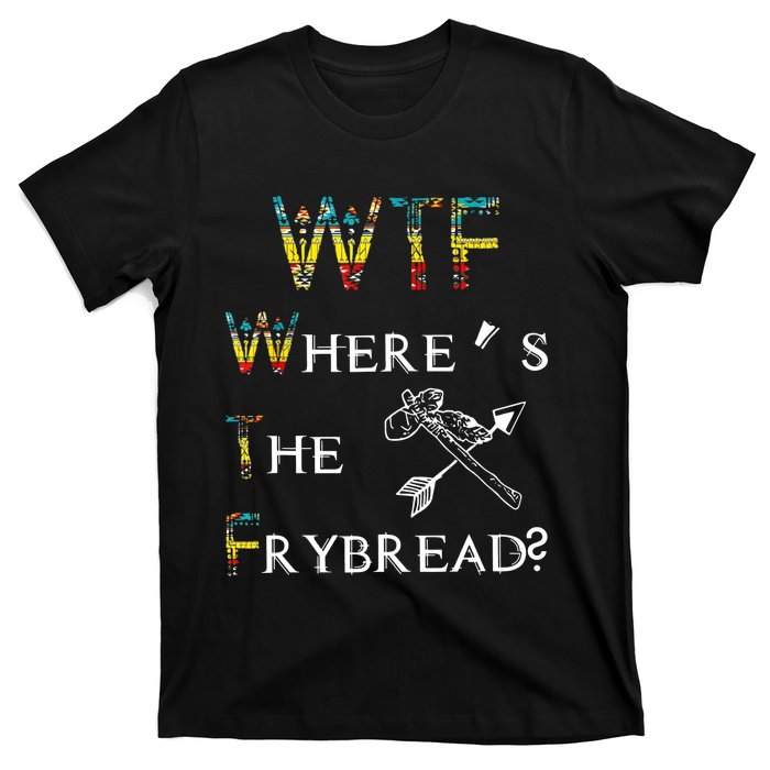 WTF Wheres The Frybread Native American T-Shirt