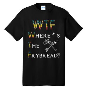 WTF Wheres The Frybread Native American Tall T-Shirt