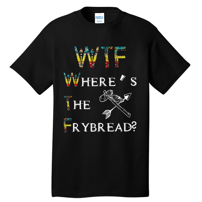 WTF Wheres The Frybread Native American Tall T-Shirt