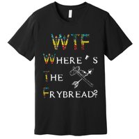 WTF Wheres The Frybread Native American Premium T-Shirt