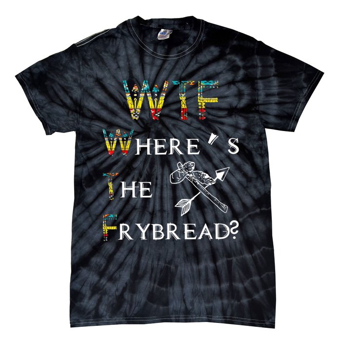 WTF Wheres The Frybread Native American Tie-Dye T-Shirt