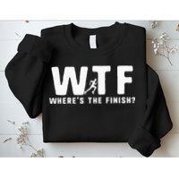 WTF Where's The Finish Funny Running Sweatshirt
