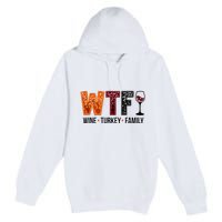 Wtf Wine Turkey Family Premium Pullover Hoodie