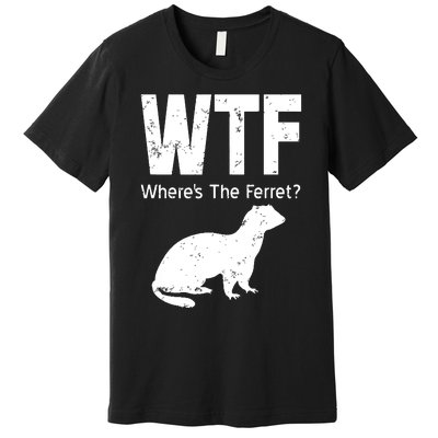 WTF Wheres The Ferret Funny Ferret Premium T-Shirt