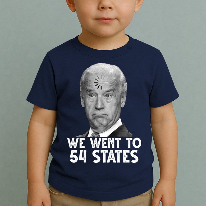 We Went To 54 States Joe Biden Loading Anti Biden Funny Toddler T-Shirt