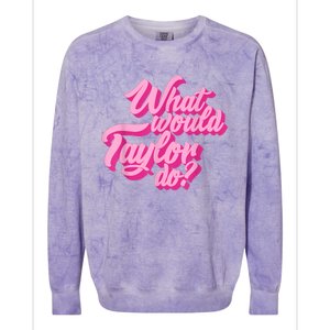 What Would Taylor Do? Pink Taylor First Name Funny Gift Colorblast Crewneck Sweatshirt