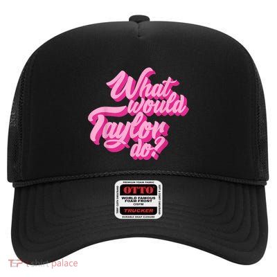 What Would Taylor Do? Pink Taylor First Name Funny Gift High Crown Mesh Back Trucker Hat