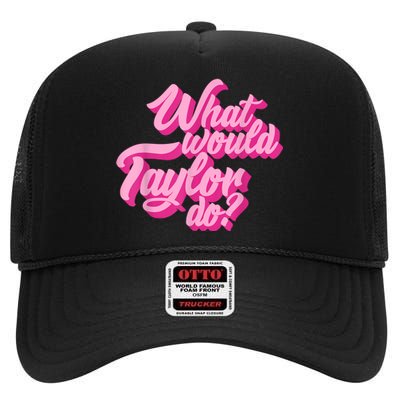 What Would Taylor Do? Pink Taylor First Name Funny Gift High Crown Mesh Back Trucker Hat